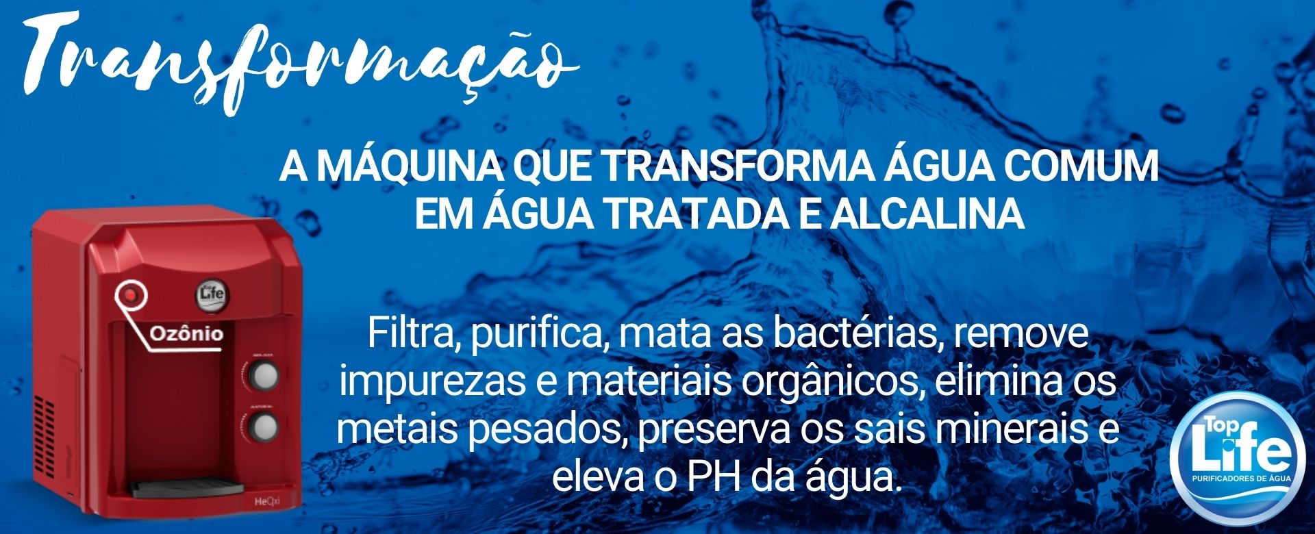 Filtros Top Life_Máquina que transforma água